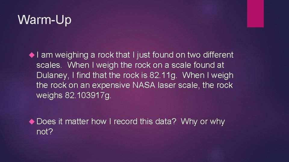 Warm-Up I am weighing a rock that I just found on two different scales.