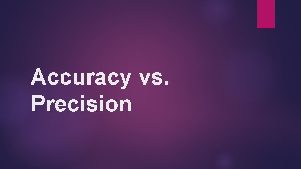 Accuracy vs. Precision 