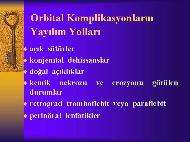 Orbital Komplikasyonların Yayılım Yolları ¨ açık sütürler ¨ konjenital dehissanslar ¨ doğal açıklıklar ¨