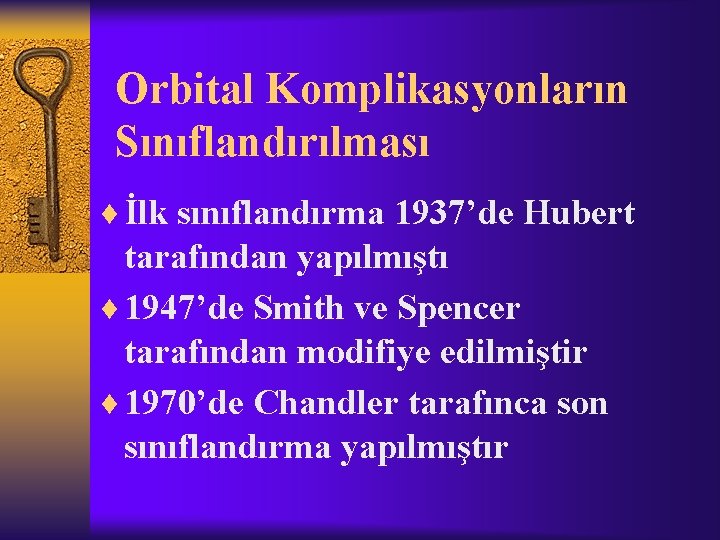 Orbital Komplikasyonların Sınıflandırılması ¨ İlk sınıflandırma 1937’de Hubert tarafından yapılmıştı ¨ 1947’de Smith ve