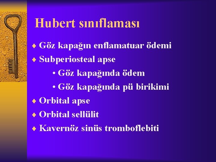 Hubert sınıflaması ¨ Göz kapağın enflamatuar ödemi ¨ Subperiosteal apse • Göz kapağında ödem