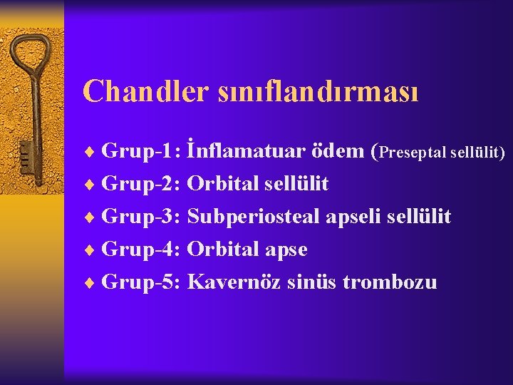 Chandler sınıflandırması ¨ Grup-1: İnflamatuar ödem (Preseptal sellülit) ¨ Grup-2: Orbital sellülit ¨ Grup-3: