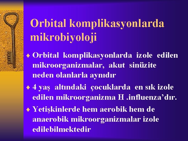 Orbital komplikasyonlarda mikrobiyoloji ¨ Orbital komplikasyonlarda izole edilen mikroorganizmalar, akut sinüzite neden olanlarla aynıdır