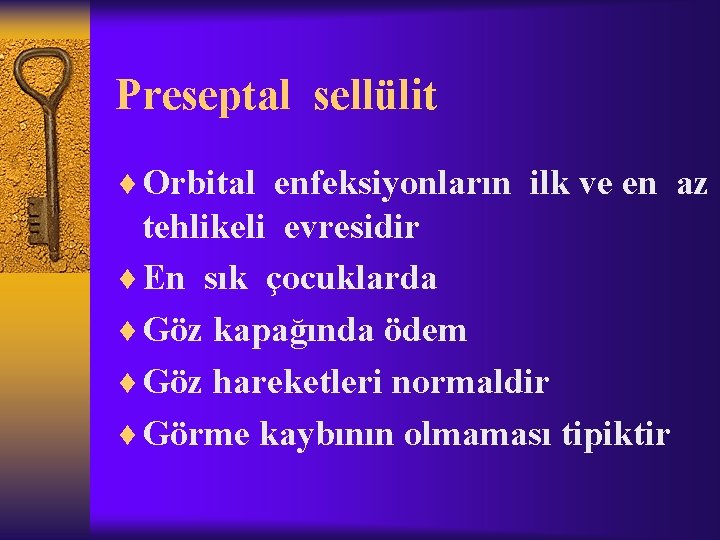 Preseptal sellülit ¨ Orbital enfeksiyonların ilk ve en az tehlikeli evresidir ¨ En sık