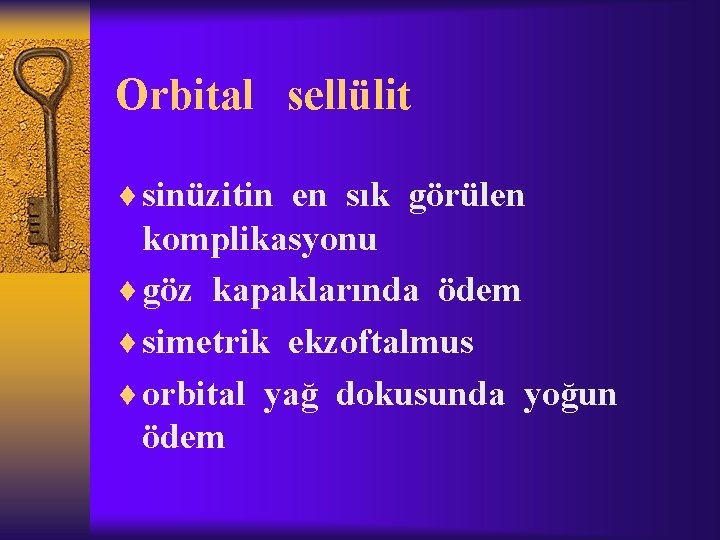 Orbital sellülit ¨ sinüzitin en sık görülen komplikasyonu ¨ göz kapaklarında ödem ¨ simetrik