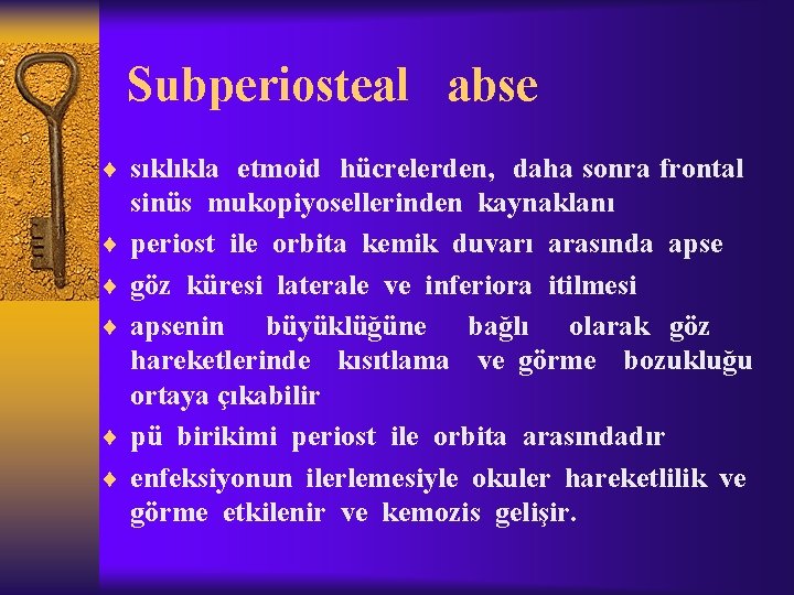 Subperiosteal abse ¨ sıklıkla etmoid hücrelerden, daha sonra frontal ¨ ¨ ¨ sinüs mukopiyosellerinden