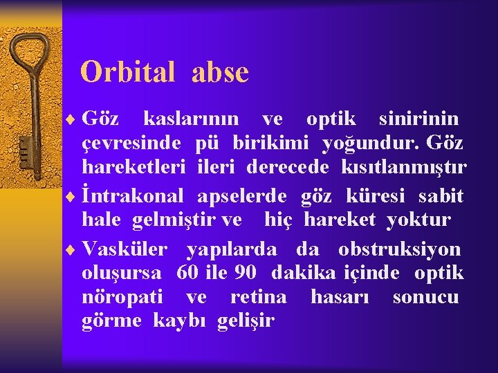 Orbital abse ¨ Göz kaslarının ve optik sinirinin çevresinde pü birikimi yoğundur. Göz hareketleri