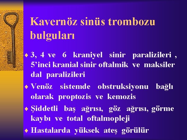 Kavernöz sinüs trombozu bulguları ¨ 3, 4 ve 6 kraniyel sinir paralizileri , 5’inci