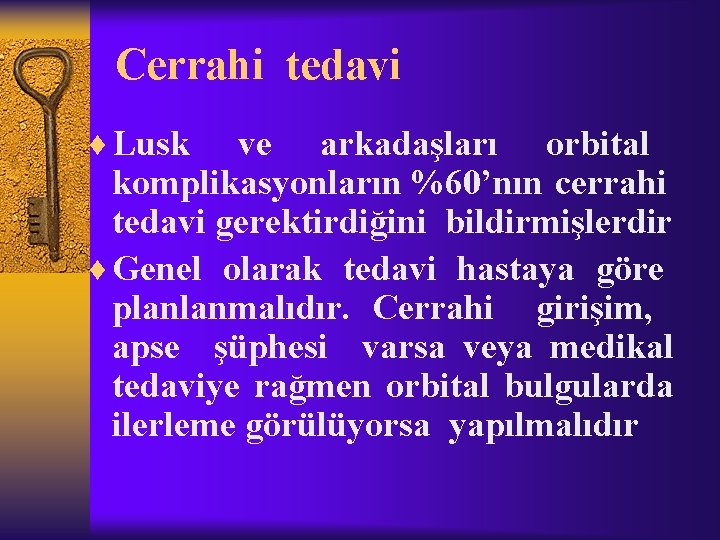 Cerrahi tedavi ¨ Lusk ve arkadaşları orbital komplikasyonların %60’nın cerrahi tedavi gerektirdiğini bildirmişlerdir ¨