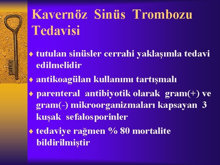 Kavernöz Sinüs Trombozu Tedavisi ¨ tutulan sinüsler cerrahi yaklaşımla tedavi edilmelidir ¨ antikoagülan kullanımı