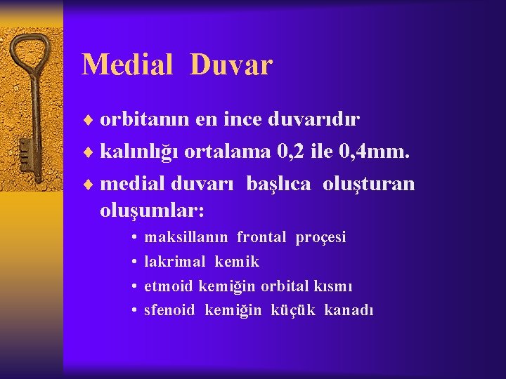 Medial Duvar ¨ orbitanın en ince duvarıdır ¨ kalınlığı ortalama 0, 2 ile 0,