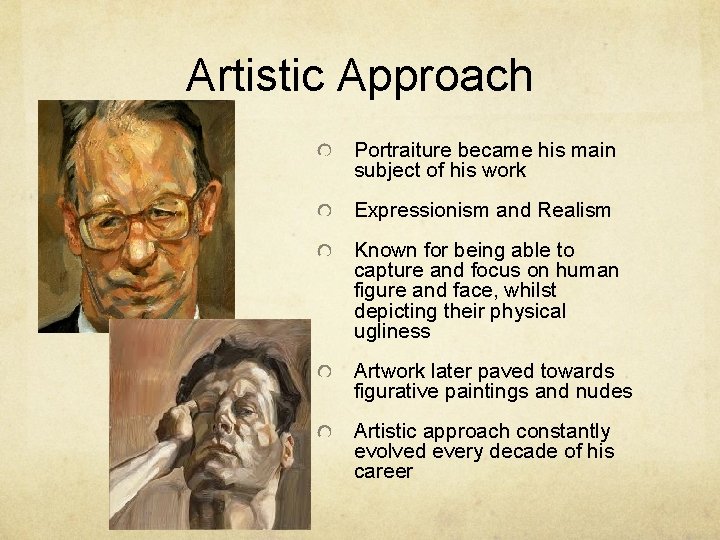 Artistic Approach Portraiture became his main subject of his work Expressionism and Realism Known