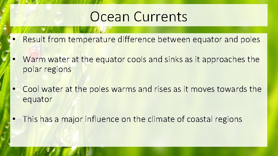 Ocean Currents • Result from temperature difference between equator and poles • Warm water