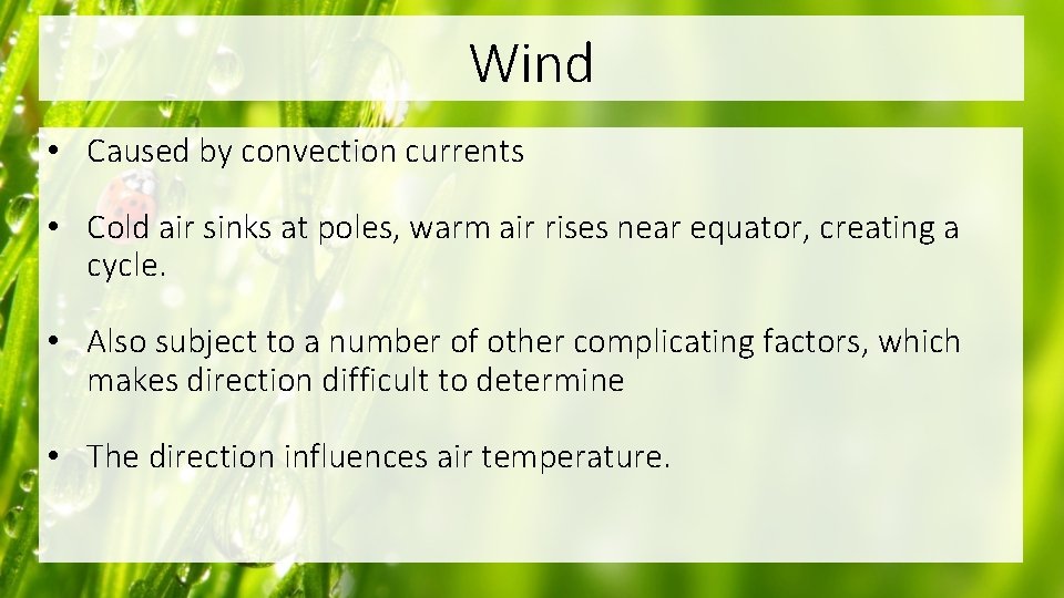 Wind • Caused by convection currents • Cold air sinks at poles, warm air