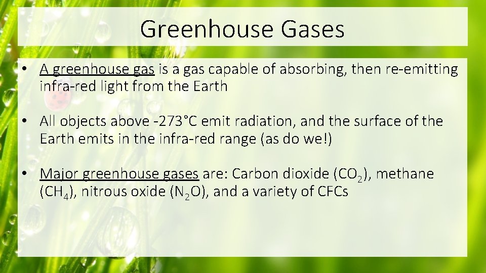 Greenhouse Gases • A greenhouse gas is a gas capable of absorbing, then re-emitting