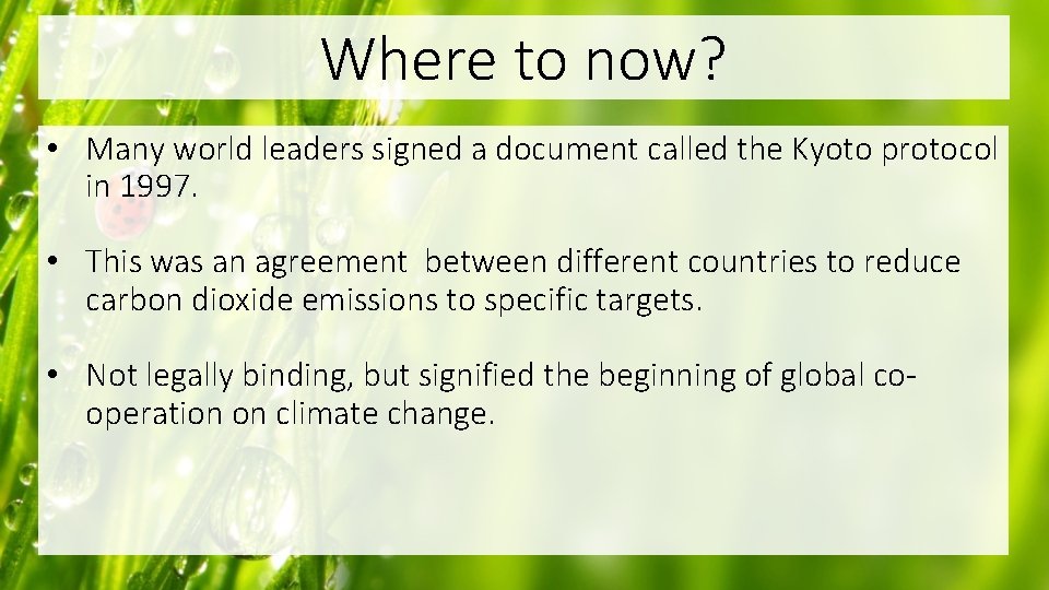 Where to now? • Many world leaders signed a document called the Kyoto protocol