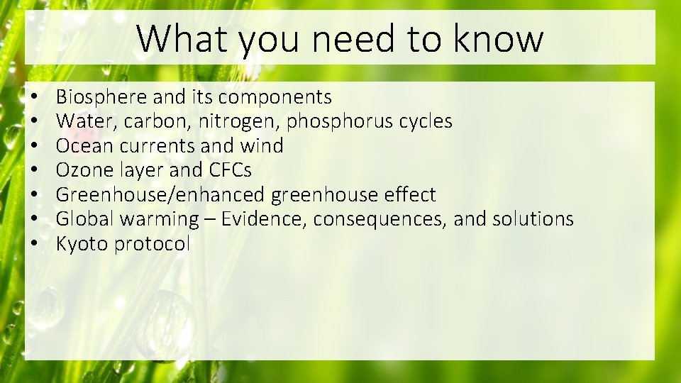 What you need to know • • Biosphere and its components Water, carbon, nitrogen,