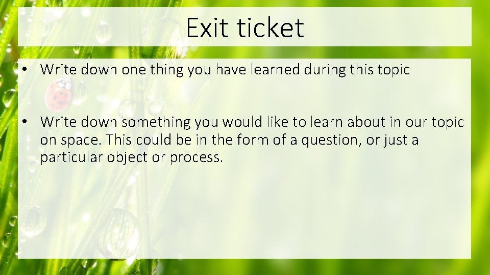 Exit ticket • Write down one thing you have learned during this topic •