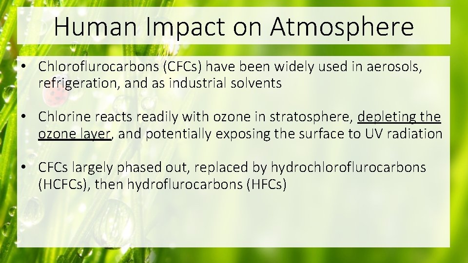 Human Impact on Atmosphere • Chloroflurocarbons (CFCs) have been widely used in aerosols, refrigeration,