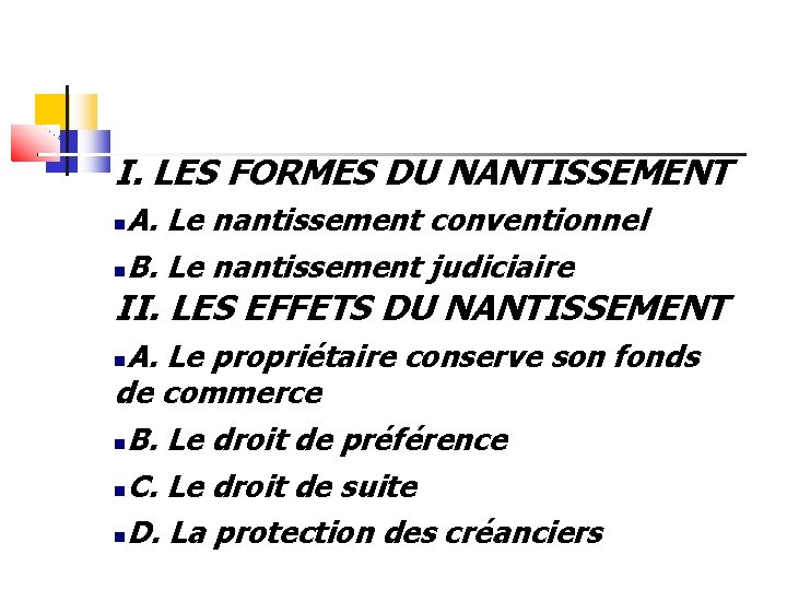 I. LES FORMES DU NANTISSEMENT A. Le nantissement conventionnel B. Le nantissement judiciaire II.