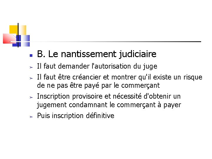  B. Le nantissement judiciaire ➢ Il faut demander l'autorisation du juge ➢ ➢