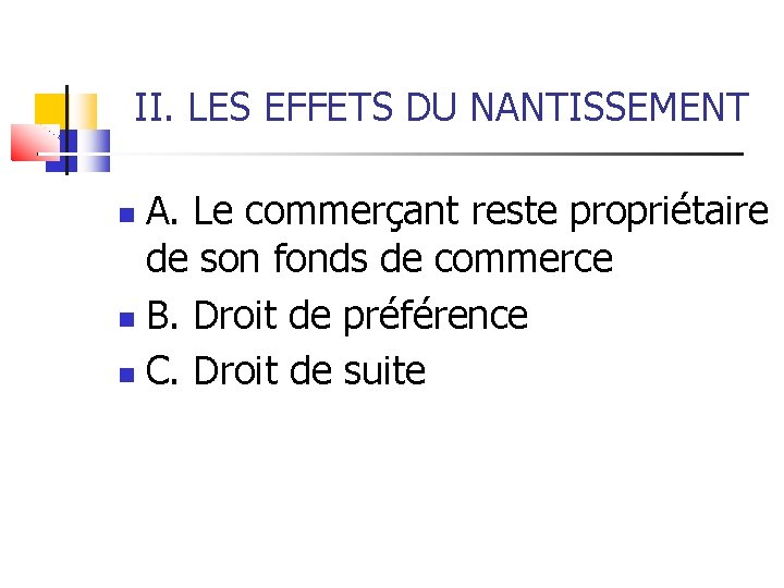 II. LES EFFETS DU NANTISSEMENT A. Le commerçant reste propriétaire de son fonds de