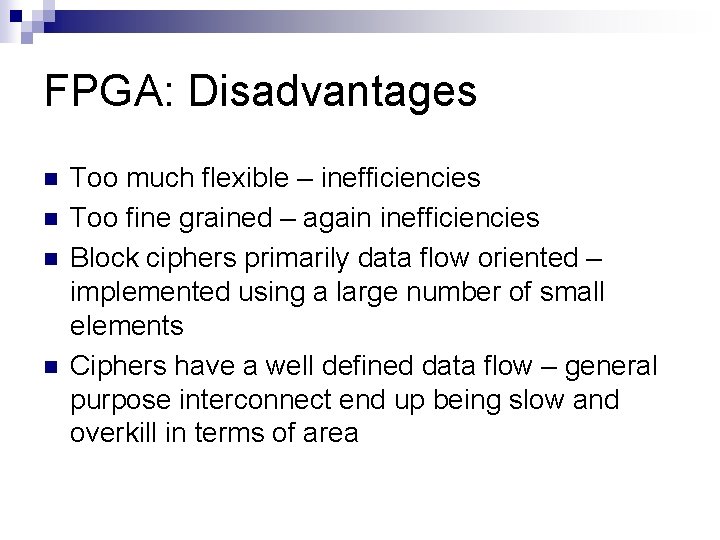 FPGA: Disadvantages n n Too much flexible – inefficiencies Too fine grained – again