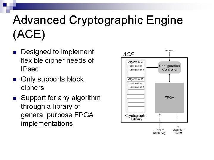 Advanced Cryptographic Engine (ACE) n n n Designed to implement flexible cipher needs of