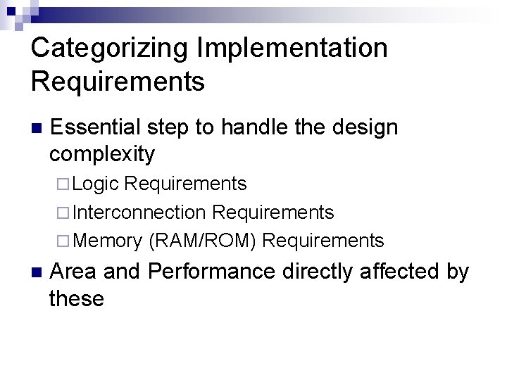 Categorizing Implementation Requirements n Essential step to handle the design complexity ¨ Logic Requirements
