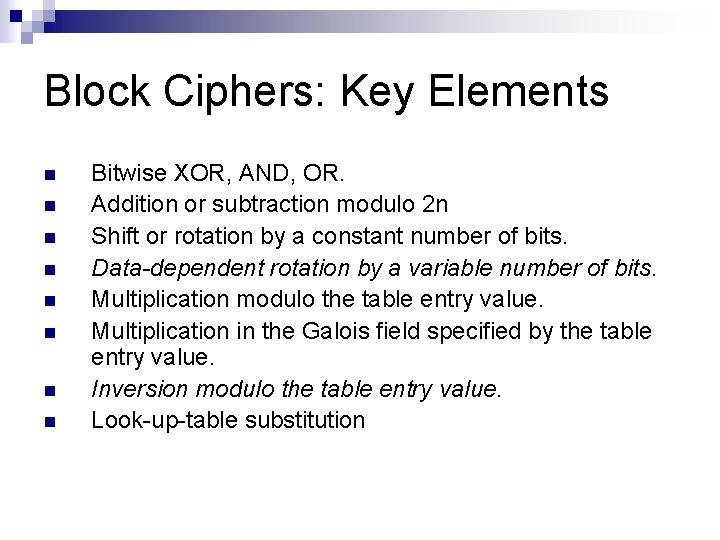 Block Ciphers: Key Elements n n n n Bitwise XOR, AND, OR. Addition or