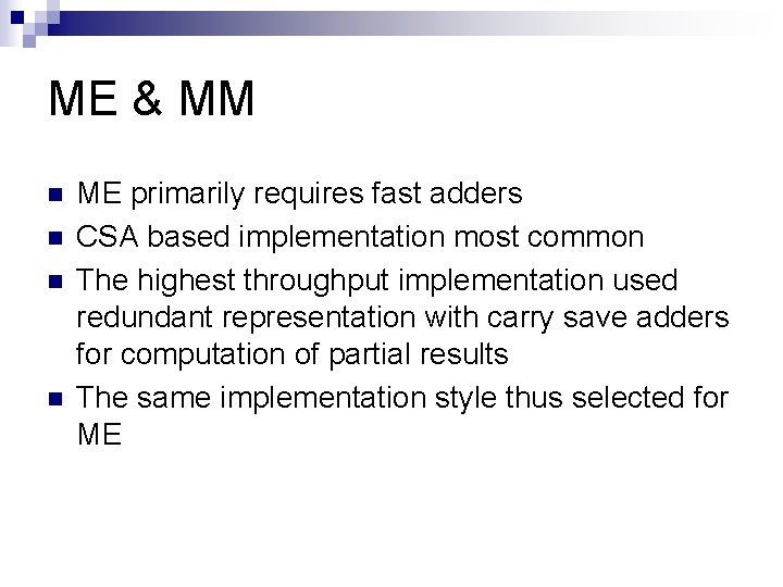 ME & MM n n ME primarily requires fast adders CSA based implementation most