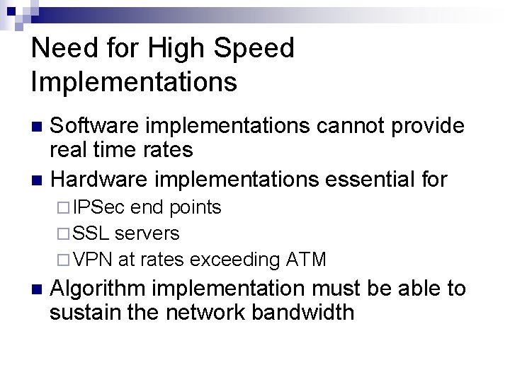 Need for High Speed Implementations Software implementations cannot provide real time rates n Hardware