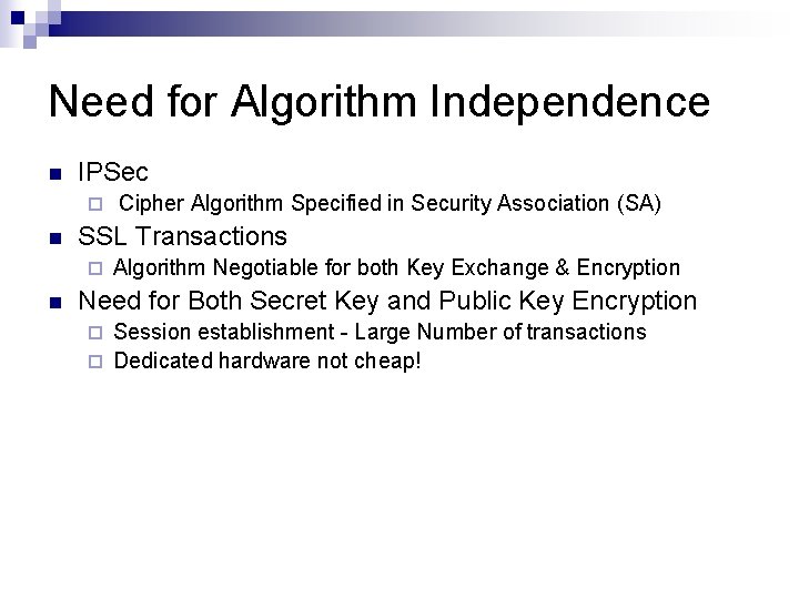 Need for Algorithm Independence n IPSec ¨ n SSL Transactions ¨ n Cipher Algorithm