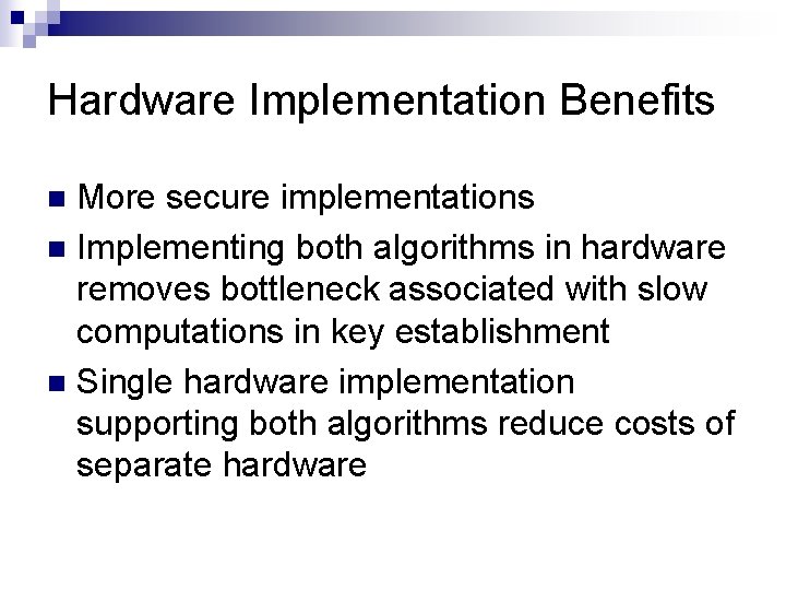 Hardware Implementation Benefits More secure implementations n Implementing both algorithms in hardware removes bottleneck