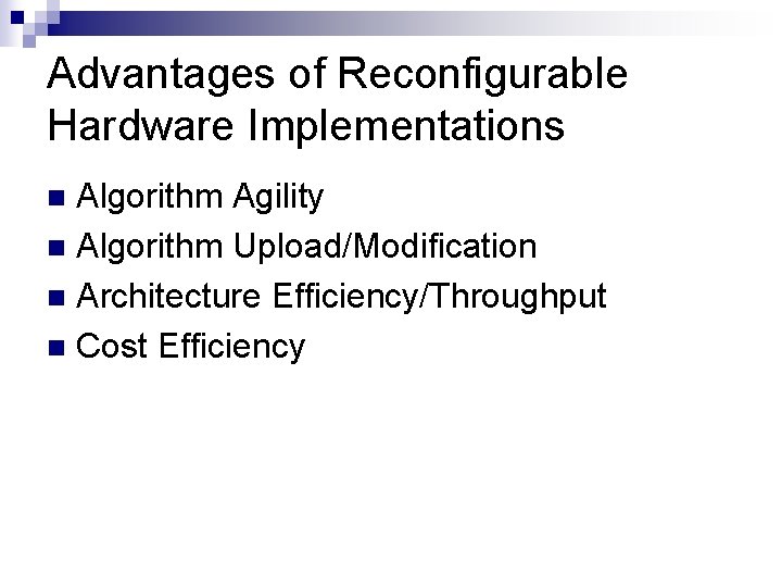Advantages of Reconfigurable Hardware Implementations Algorithm Agility n Algorithm Upload/Modification n Architecture Efficiency/Throughput n