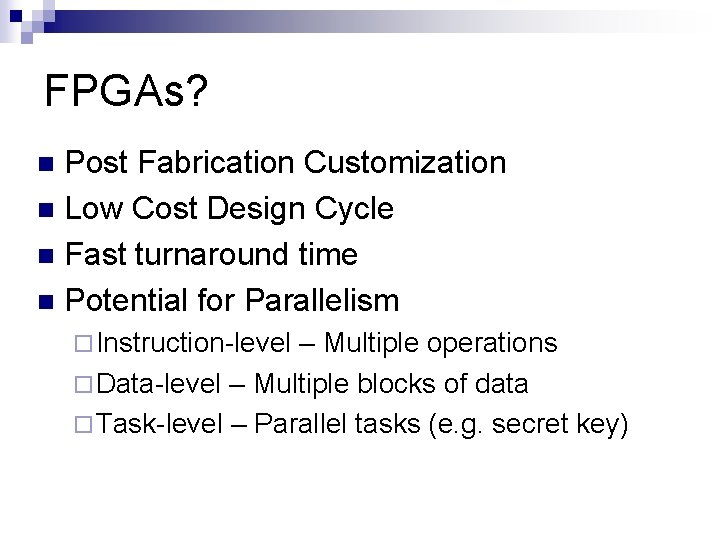 FPGAs? Post Fabrication Customization n Low Cost Design Cycle n Fast turnaround time n
