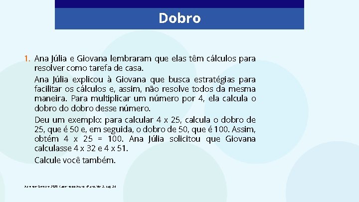 Dobro 1. Ana Júlia e Giovana lembraram que elas têm cálculos para resolver como