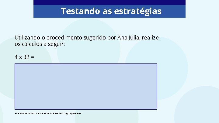 Testando as estratégias Utilizando o procedimento sugerido por Ana Júlia, realize os cálculos a