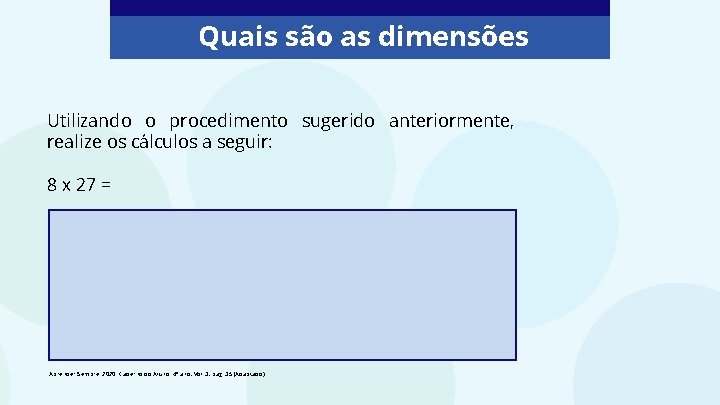 Quais são as dimensões Utilizando o procedimento sugerido anteriormente, realize os cálculos a seguir: