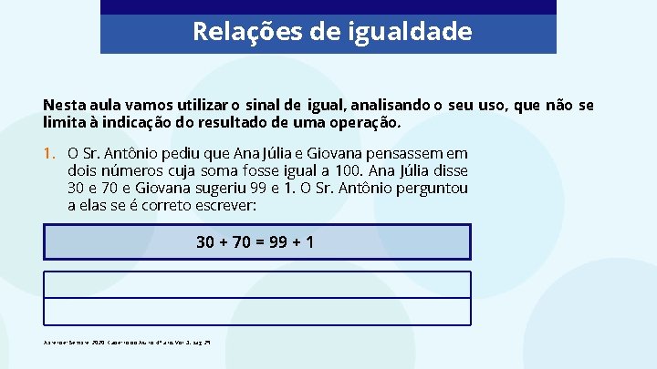 Relações de igualdade Nesta aula vamos utilizar o sinal de igual, analisando o seu