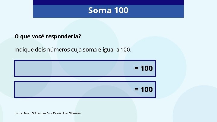 Soma 100 O que você responderia? Indique dois números cuja soma é igual a