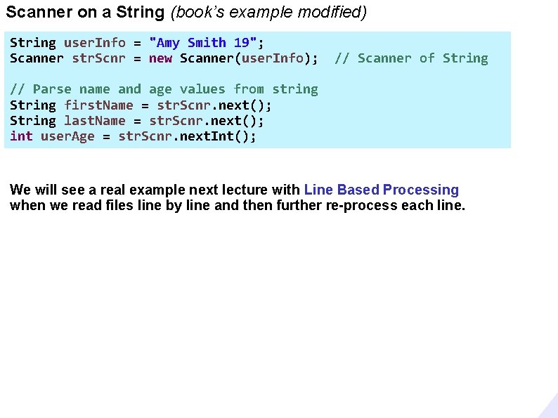 Scanner on a String (book’s example modified) String user. Info = "Amy Smith 19"; Scanner on a String (book’s example modified) String user. Info = "Amy Smith 19";