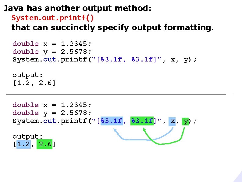 Java has another output method: System. out. printf() that can succinctly specify output formatting. Java has another output method: System. out. printf() that can succinctly specify output formatting.