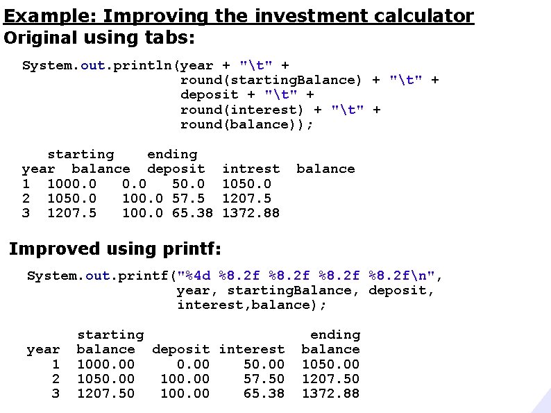 Example: Improving the investment calculator Original using tabs: System. out. println(year + "t" + Example: Improving the investment calculator Original using tabs: System. out. println(year + "t" +