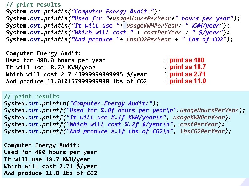 // print results System. out. println("Computer Energy Audit: "); System. out. println(“Used for "+usage. // print results System. out. println("Computer Energy Audit: "); System. out. println(“Used for "+usage.