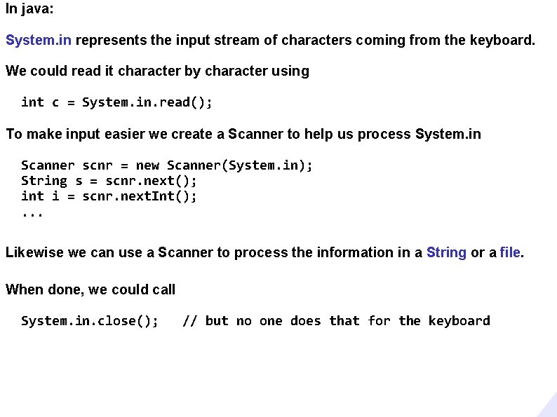 In java: System. in represents the input stream of characters coming from the keyboard. In java: System. in represents the input stream of characters coming from the keyboard.