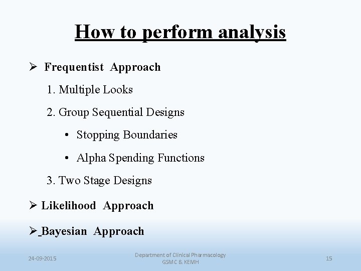 How to perform analysis Ø Frequentist Approach 1. Multiple Looks 2. Group Sequential Designs