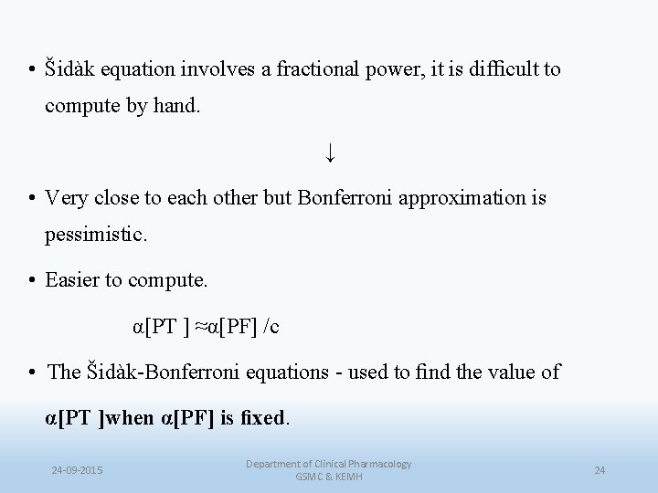 • Šidàk equation involves a fractional power, it is difﬁcult to compute by