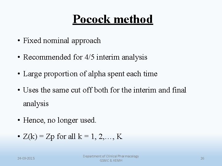 Pocock method • Fixed nominal approach • Recommended for 4/5 interim analysis • Large