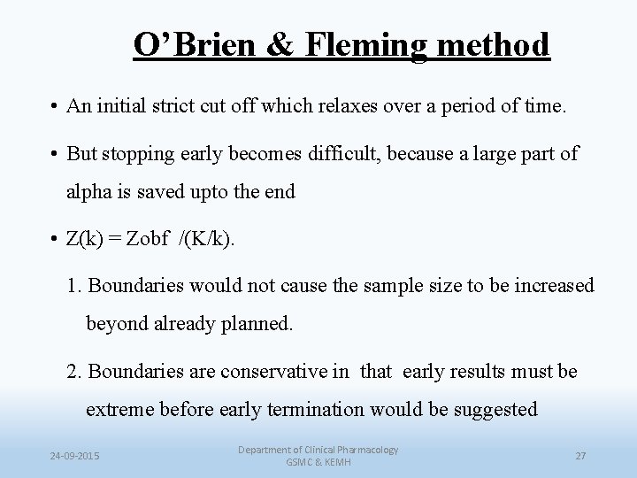 O’Brien & Fleming method • An initial strict cut off which relaxes over a